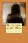 By the light of the Moon: By the light of the Moon By Pamela J. Tomlinson Cover Image