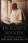 In God's Hands: The Spiritual Diaries of Pope John Paul II Cover Image