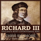Richard III Lib/E: England's Most Controversial King By Steven Crossley (Read by), Chris Skidmore Cover Image
