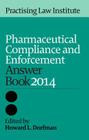 Pharmaceutical Compliance & Enforcement Answer Book 2014 Cover Image