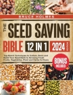 The Seed Saving Bible [12 Books in 1]: Top-Notch Techniques to Collect, Store and Build Your Seed Bank to Growing Fresh Fruits, Vegetables, Plant and By Bruce Holmes Cover Image