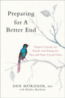 Preparing for a Better End: Expert Lessons on Death and Dying for You and Your Loved Ones By Dan Morhaim, Shelley Morhaim (With) Cover Image