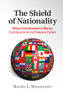 The Shield of Nationality: When Governments Break Contracts with Foreign Firms By Rachel L. Wellhausen Cover Image