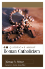 40 Questions about Roman Catholicism By Gregg Allison Cover Image