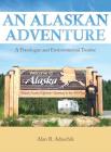 An Alaskan Adventure: A Travelogue and Environmental Treatise Cover Image
