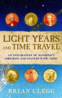 Light Years and Time Travel: An Exploration of Mankind's Enduring Fascination with Light By Brian Clegg Cover Image