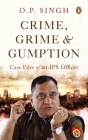 Crime, Grime and Gumption (Case Files of an IPS Officer) Cover Image