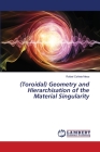 (Toroidal) Geometry and Hierarchisation of the Material Singularity By Rafael Cañete Mesa Cover Image