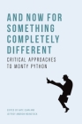 And Now for Something Completely Different: Critical Approaches to Monty Python By Kate Egan (Editor), Jeffrey Andrew Weinstock (Editor) Cover Image