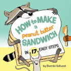 How to Make a Peanut Butter Sandwich in 17 Easy Steps By Bambi Edlund Cover Image