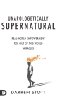 Unapologetically Supernatural: Real-World Empowerment for Out of This World Miracles Cover Image