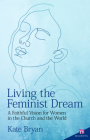 Living the Feminist Dream: A Faithful Vision for Women in the Church and the World Cover Image