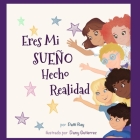 Eres Mi Sueño Hecho Realidad By Dany Gutierrez (Illustrator), María Rosa Gutiérrez (Translator), Patti Rey Cover Image