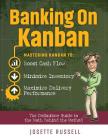 Banking on Kanban: Mastering Kanban to Boost Cash Flow, Minimize Inventory, and Maximize Delivery Performance By Josette Russell Cover Image