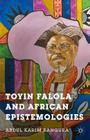 Toyin Falola and African Epistemologies By A. Bangura Cover Image