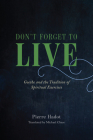 Don't Forget to Live: Goethe and the Tradition of Spiritual Exercises (The France Chicago Collection) By Pierre Hadot, Michael Chase (Translated by), Arnold I. Davidson (Foreword by), Daniele Lorenzini (Foreword by) Cover Image