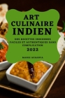 Art Culinaire Indien 2022: Des Recettes Indiennes Faciles Et Authentiques Sans Complication By Marie Acharya Cover Image
