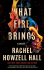 What Fire Brings: A Thriller Cover Image