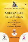Cure Cancer with Urine Therapy: SHIVAMBU Nectar of Life By Jagdish R. Bhurani Cover Image