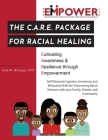 The C.A.R.E. Package for Racial Healing: Cultivating Awareness & Resilience through Empowerment Cover Image