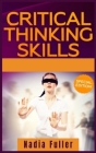 Critical Thinking Skills: Tools to Develop your Skills in Problem Solving and Reasoning. Improve your Thinking Skills with this Guide (For Kids By Nadia Fuller Cover Image