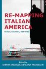 Re-mapping Italian America: Places, Cultures, Identities (Saggistica #26) By Sabrina Vellucci (Editor), Carla Francellini (Editor) Cover Image