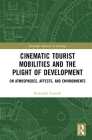 Cinematic Tourist Mobilities and the Plight of Development: On Atmospheres, Affects, and Environments (Routledge Advances in Sociology) Cover Image