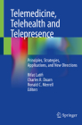Telemedicine, Telehealth and Telepresence: Principles, Strategies, Applications, and New Directions By Rifat Latifi (Editor), Charles R. Doarn (Editor), Ronald C. Merrell (Editor) Cover Image