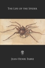 The Life of the Spider By Alexander Teixeira De Mattos (Translator), Jean-Henri Fabre Cover Image