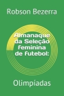 Almanaque da Seleção feminina de futebol: Olimpíadas Cover Image