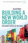 Building a New World Order: Sustainable Policies for the Future (Sustainability Project) Cover Image