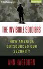 The Invisible Soldiers: How America Outsourced Our Security Cover Image