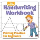 1st Grade Handwriting Workbook: Printing Practice for Beginners By Baby Professor Cover Image