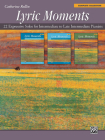Lyric Moments -- Complete Collection: 22 Expressive Solos for Intermediate to Late Intermediate Pianists By Catherine Rollin (Composer) Cover Image