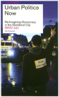 Urban Politics Now: Re-Imagining Democracy in the Neoliberal City. Reflect Series No. 6 Cover Image