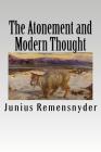 The Atonement and Modern Thought By Benjamin B. Warfield (Introduction by), Junius Benjamin Remensnyder Cover Image