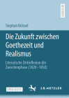 Die Zukunft Zwischen Goethezeit Und Realismus: Literarische Zeitreflexion Der Zwischenphase (1820-1850) By Stephan Brössel Cover Image