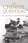 The Chinese Question: The Gold Rushes and Global Politics Cover Image
