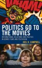 Politics Go to the Movies: International Relations and Politics in Genre Films and Television By Joel R. Campbell, Daryl Bockett (With), Damien Horigan (With) Cover Image