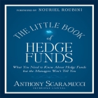 The Little Book of Hedge Funds Lib/E: What You Need to Know about Hedge Funds But the Managers Won't Tell You By Anthony Scaramucci, Don Hagen (Read by) Cover Image