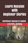 Learn Russian with Beginner Stories: Interlinear Russian to English Cover Image