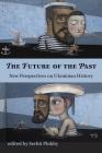 The Future of the Past: New Perspectives on Ukrainian History (Harvard Papers in Ukrainian Studies #13) By Serhii Plokhy (Editor) Cover Image