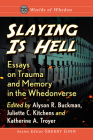 Slaying Is Hell: Essays on Trauma and Memory in the Whedonverse (Worlds of Whedon) By Alyson R. Buckman (Editor), Juliette C. Kitchens (Editor), Katherine A. Troyer (Editor) Cover Image