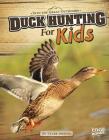 Duck Hunting for Kids (Into the Great Outdoors) By Tyler Omoth, Greg Slone (Consultant) Cover Image