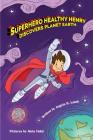 Superhero Healthy Henry Discovers Planet Earth By Angela B. Lamb Cover Image