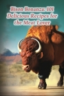 Bison Bonanza: 101 Delicious Recipes for the Meat Lover By The Spice Rack Shir Cover Image
