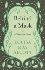 Behind A Mask;or, A Woman's Power By Louisa May Alcott Cover Image