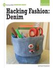 Hacking Fashion: Denim (21st Century Skills Innovation Library: Makers as Innovators) By Kristin Fontichiaro Cover Image