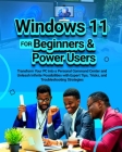 Windows 11 for Beginners & Power Users: Transform Your PC into a Personal Command Center and Unleash Infinite Possibilities with Expert Tips, Tricks, Cover Image