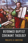 Reformed Baptist Covenant Theology By Phillip D. R. Griffiths Cover Image